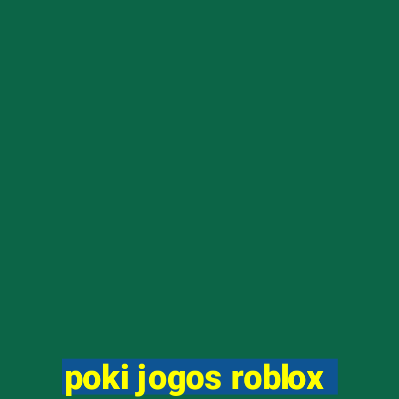 poki jogos roblox